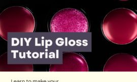 Beginner’s Guide to Making Your Own Lip Gloss